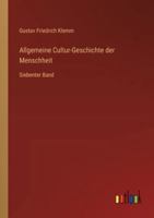 Allgemeine Cultur-Geschichte der Menschheit: Siebenter Band (German Edition) 3368553178 Book Cover
