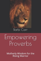 Empowering Proverbs: Motherly Wisdom for the Rising Warrior B086GD6P9H Book Cover