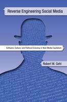 Reverse Engineering Social Media: Software, Culture, and Political Economy in New Media Capitalism 1439910359 Book Cover