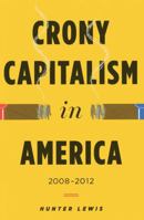 Crony Capitalism in America: 2008-2012 0988726726 Book Cover