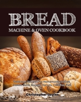 Bread Machine & Oven Cookbook: Delicious Bread Machine Recipes for Homemade Breads, Cakes, Buns, Bagels, Donuts, Cookies, Pies, Tarts B086PVRMJH Book Cover