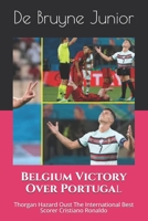 Belgium Victory Over Portugal: Thorgan Hazard Oust The International Best Scorer Cristiano Ronaldo B0989VKRN7 Book Cover