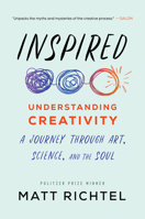 Inspired: Understanding Creativity: A Journey Through Art, Science, and the Soul 0063025531 Book Cover