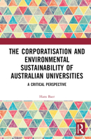 The Corporatisation and Environmental Sustainability of Australian Universities: A Critical Perspective 1032568097 Book Cover