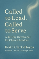 Called to Lead, Called to Serve: A 40-Day Devotional for Church Leaders B0FW6QMPNN Book Cover