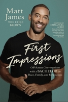 First Impressions: Off Screen Conversations with a Bachelor on Race, Family, and Forgiveness 1546002081 Book Cover