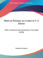 Hints On Porisms, In A Letter To T. S. Davies: With A Scholium Not Contained In The Letter 1162182032 Book Cover