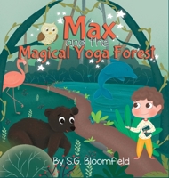 Max and the Magical Yoga Forest: An Enchanting Yoga Adventure with Activity Pages for Kids Ages 4-8 (62 pages) - Journey into Mindfulness: Puzzles, ... Lessons for Young Yogis (Mindful Adventures) 1738027414 Book Cover