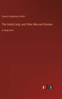 THE VEILED LADY AND OTHER MEN AND WOMEN By F. HOPKINSON SMITH 1907 Illustrated 1523795441 Book Cover