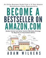 Become a Bestseller on Amazon.com; Vendor Central and Seller Central FBA Sales Strategy for Beginner to Intermediate Sellers 1790748372 Book Cover