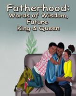 Fatherhood: Words of Wisdom, Future King & Queen 1958018066 Book Cover