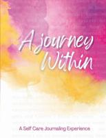 A Journey Within: A Self Care Journaling Experience 1736902989 Book Cover