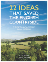 22 Ideas That Saved the English Countryside: The Campaign to Protect Rural England 0711236895 Book Cover