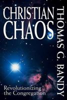 Christian Chaos: Revolutionizing the Congregation 0687025508 Book Cover