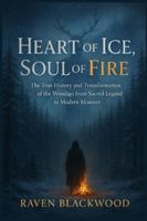 Heart of Ice, Soul of Fire: The True History and Transformation of the Wendigo from Sacred Legend to Modern Monster B0G3PF6RG9 Book Cover