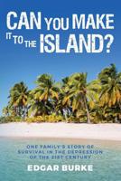 Can You Make It to the Island? : One Family's Story of Survival in the Depression of the 21st Century 1494226871 Book Cover