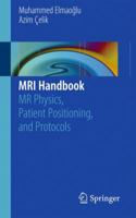 MRI Handbook: MR Physics, Patient Positioning, and Protocols 1461410959 Book Cover