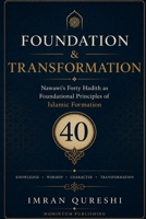 Foundation & Transformation: Nawawi's Forty Hadith as Foundational Principles of Islamic Formation 1067786805 Book Cover