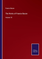 The Works of Francis Bacon, Volume 10 134528179X Book Cover