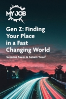 MY JOB Gen Z: Finding Your Place in a Fast Changing World 1662904266 Book Cover