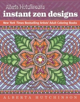 Alberta Hutchinson's Instant Zen Designs: New York Times Bestselling Artists' Adult Coloring Books 1944686010 Book Cover