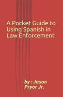 A Pocket Guide to Using Spanish in Law Enforcement 1983301566 Book Cover