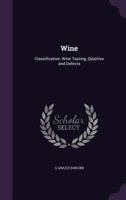 Wine: Classification, Wine Tasting, Qualities and Defects - Scholar's Choice Edition 1341382257 Book Cover