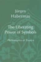 The Liberating Power of Symbols: Philosophical Essays (Studies in Contemporary German Social Thought) 0745625525 Book Cover