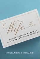 Wife, Inc.: The Business of Marriage in the Twenty-First Century 1479874507 Book Cover