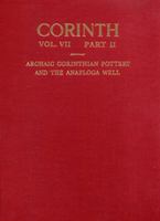 Archaic Corinthian Pottery and the Anaploga Well (Corinth, Results of Excavations Conducted By the American School of Classical Studies at Athens, Volume 7, Part 2) 0876610726 Book Cover