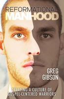 Reformational Manhood: Creating a Culture of Gospel-Centered Warriors 0692544232 Book Cover