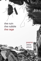 the ruin, the rubble, the rage: poems B0DT4GM6MK Book Cover