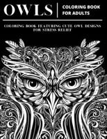 Owls: Coloring Book for Adults: Coloring book Featuring Cute Owl Designs for Stress Relief B08VWY9WJM Book Cover