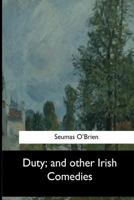 Duty, and other Irish Comedies 1546904301 Book Cover
