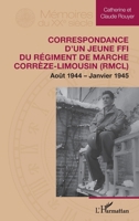 Correspondance d’un jeune FFI du Régiment de Marche Corrèze-Limousin (RMCL): Août 1944 – Janvier 1945 (Mémoires Du Xxe Siècle) (French Edition) 2336459256 Book Cover