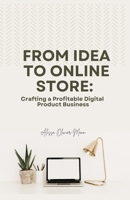 From Idea to Online Store: Crafting a Profitable Digital Product Business B0CJLL13GN Book Cover