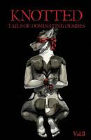 Knotted: Tails of Dominating Desires 1948712059 Book Cover