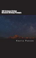 100 Science Fiction Western Writing Prompts (Science Fiction Writing Series) 1981985557 Book Cover