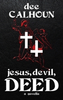 Jesus, Devil, Deed 1973739380 Book Cover