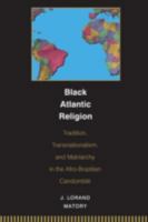 Black Atlantic Religion: Tradition, Transnationalism, and Matriarchy in the Afro-Brazilian Candomblé 0691059446 Book Cover