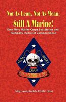 Not as Lean, Not as Mean, Still a Marine! - Even More Marine Corps Sea Stories and Politically Incorrect Common Sense 0974579335 Book Cover