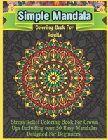 Simple Mandala Coloring Book For Adults: 50 Mandala For Adults Simple and Easy Coloring Book B08L3XCBFY Book Cover