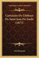 Cartulaire de L'Abbaye de Saint-Jean de Sorde (A0/00d.1873) 2012527809 Book Cover