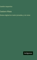 Gustavo Wasa: drama original en cuatro jornadas, y en verso (Spanish Edition) 3563844933 Book Cover
