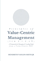 Principles of Value-Centric Management (VCM P.I.P.E(TM)): A framework for Managing & Leading People from a Value-Centric POV 1300987510 Book Cover