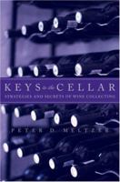 Keys to the Cellar: Strategies and Secrets of Wine Collecting 0471473596 Book Cover