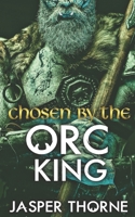 Chosen By The Orc King: A Forbidden Fantasy Monster Romance B0CH2B96Q8 Book Cover
