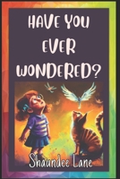 Have You Ever Wondered B0BQ93KQPT Book Cover