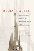 Media Houses: Architecture, Media, and the Production of Centrality 1433105837 Book Cover