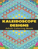 Kaleidoscope Designs: Adult Coloring Book B08VYFJTJV Book Cover